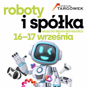 Roboty i spółka- wejdź do świata przyszłości!