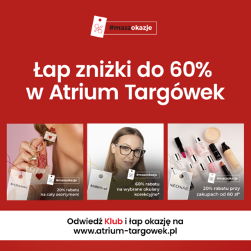 Łap zniżki do 60% w Atrium Targówek!